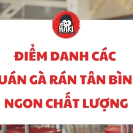 Điểm danh các quán gà rán Tân Bình ngon chất lượng