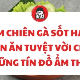Cơm chiên gà sốt Haki - Món ăn tuyệt vời cho những tín đồ ẩm thực