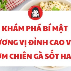 Khám phá bí mật hương vị đỉnh cao với cơm chiên gà sốt Haki