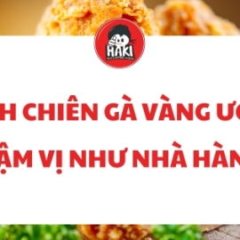 Cách chiên gà vàng ươm, đậm vị như nhà hàng
