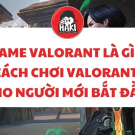 Game Valorant là gì? Cách chơi Valorant cho người mới bắt đầu