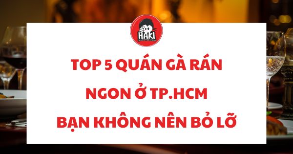 các quán gà rán ngon ở TPHCM