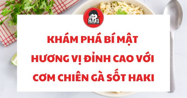 cơm chiên gà sốt cay haki