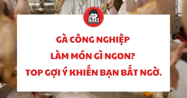 gà công nghiệp làm món gì ngon 