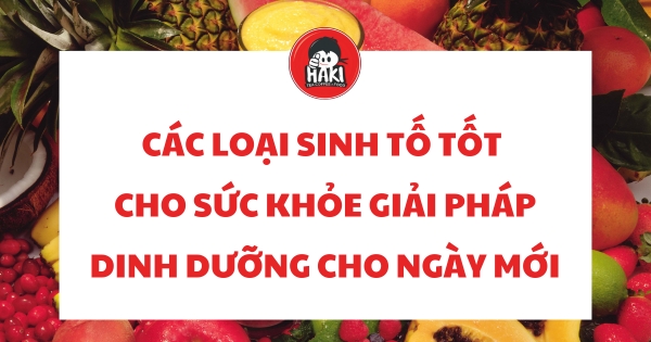 Các loại sinh tố tốt cho sức khỏe