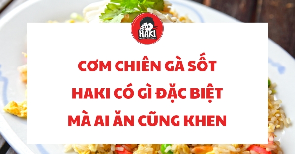 cơm chiên gà sốt haki