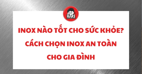 inox nào tốt cho sức khỏe