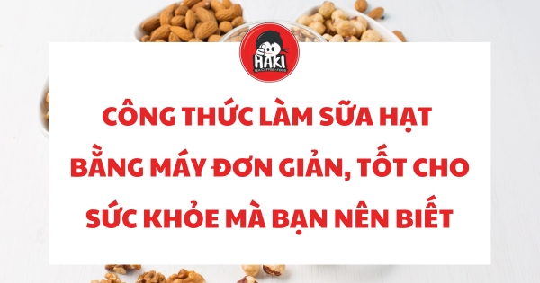 công thức làm sữa hạt bằng máy