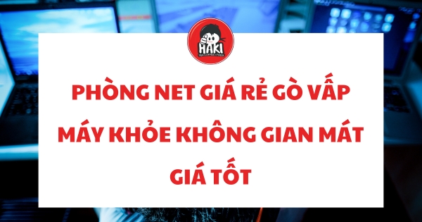 phòng net giá rẻ Gò Vấp