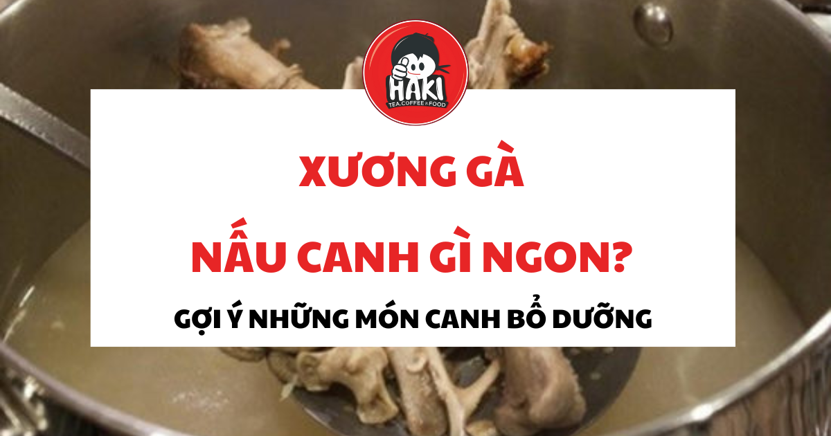xương gà nấu canh gì?